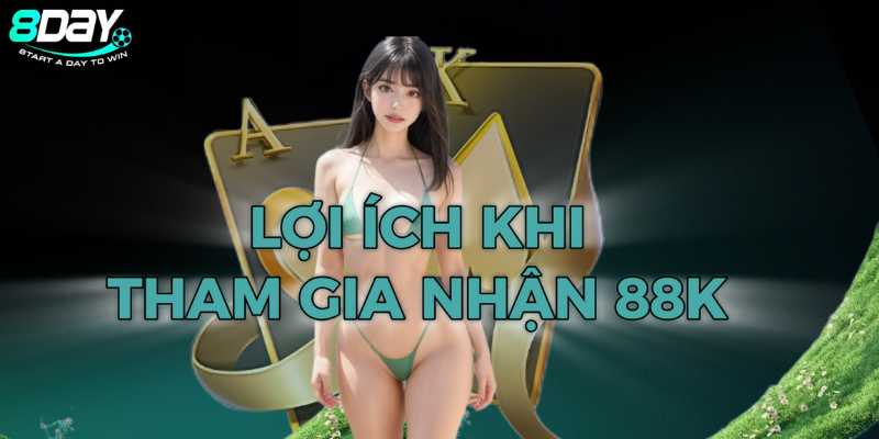 loi-ich-khi-tham-gia-nhan-88k-tai-8day