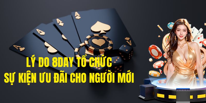 ly-do-8Day-to-chuc-su-kien-uu-dai-cho-nguoi-moi