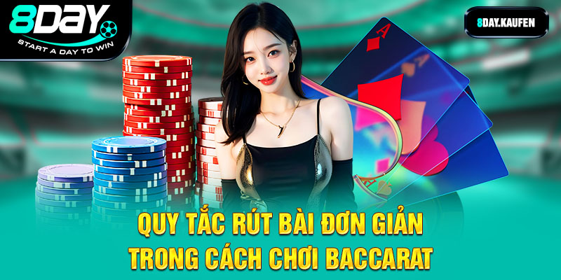 Quy tắc rút bài đơn giản trong cách chơi baccarat