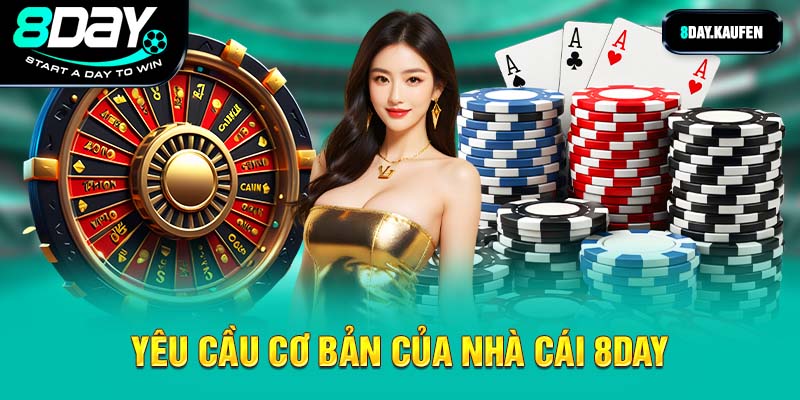 Yêu cầu cơ bản của nhà cái 8DAY