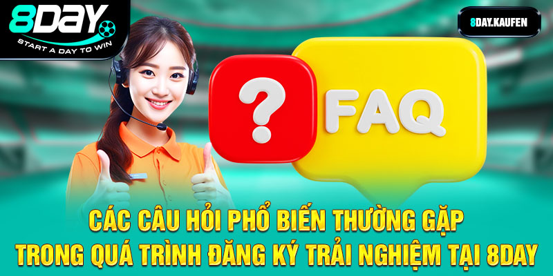 Các câu hỏi phổ biến thường gặp trong quá trình đăng ký trải nghiệm tại 8Day