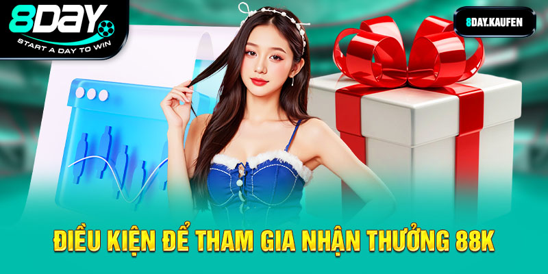 Điều kiện để tham gia nhận thưởng 88k