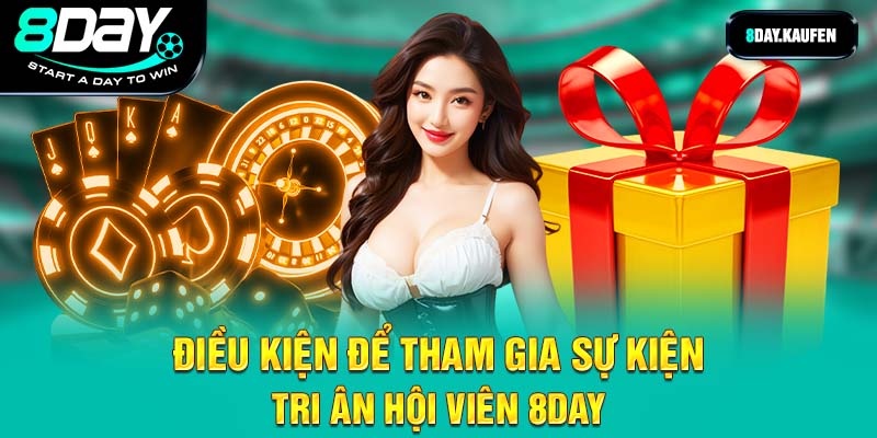 Điều kiện để tham gia sự kiện tri ân hội viên 8Day