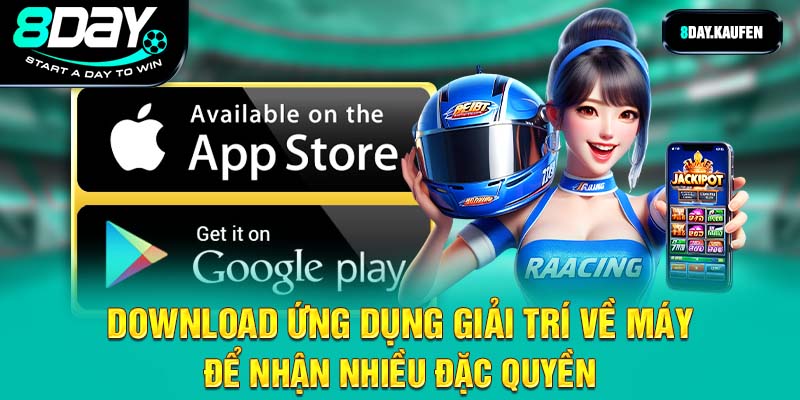 Download ứng dụng giải trí về máy để nhận nhiều đặc quyền