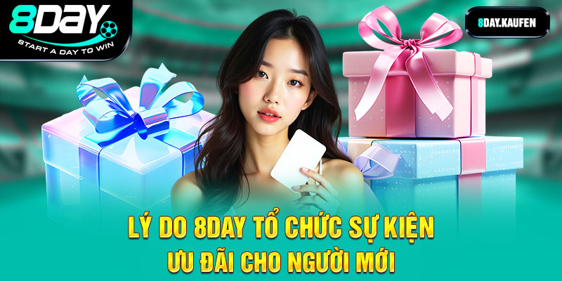 Lý do 8Day tổ chức sự kiện ưu đãi cho người mới