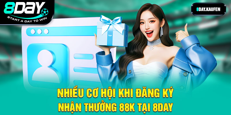 Nhiều cơ hội khi đặng ký nhận thưởng 88k tại 8Day