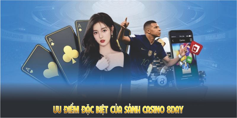 Ưu điểm đặc biệt của sảnh Casino 8DAY bạn nên biết